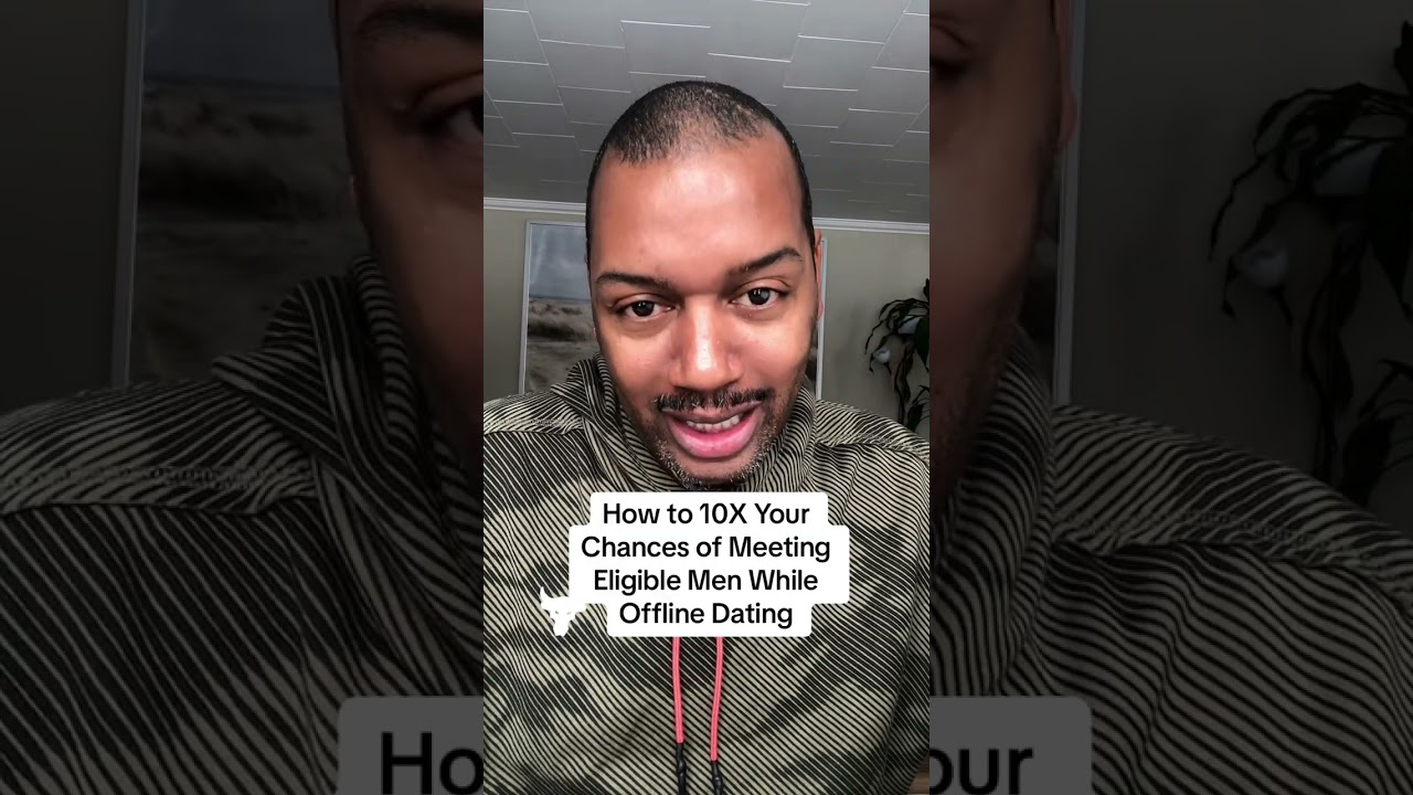 How to 10X Your Chances of Meeting Eligible Men While Offline Dating #datingadviceforblackwomen