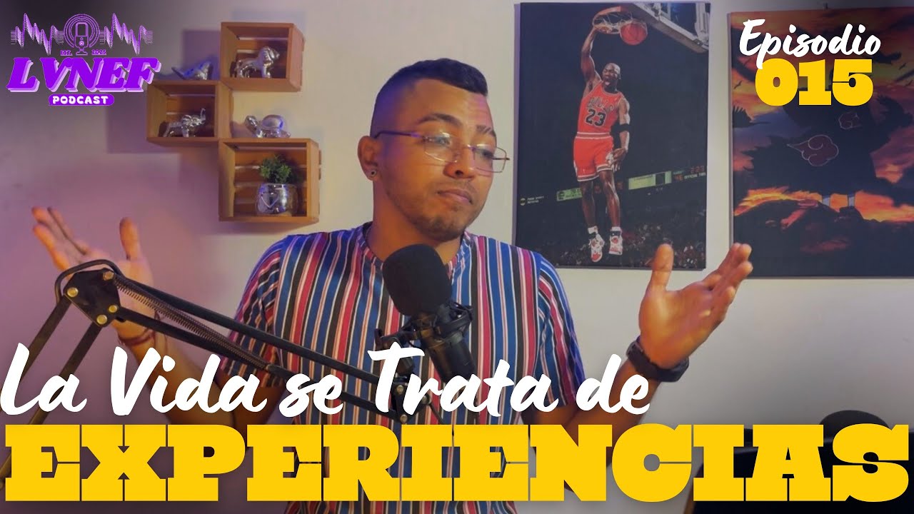 🟣 La Vida se Trata de Experiencias | EP 015 | LVNEF 🟣