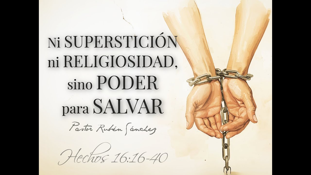 14-09-2025 Ni superstición ni religiosidad, sino poder para salvar Hechos 16:16-40