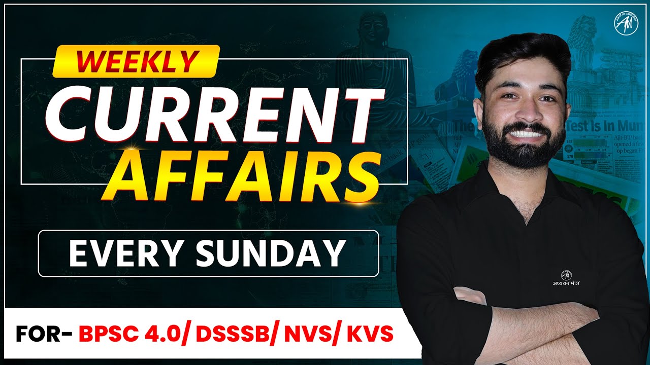 Weekly Current Affairs for BPSC TRE 4.0, DSSSB, NVS & KVS Exams by Adhyayan Mantra