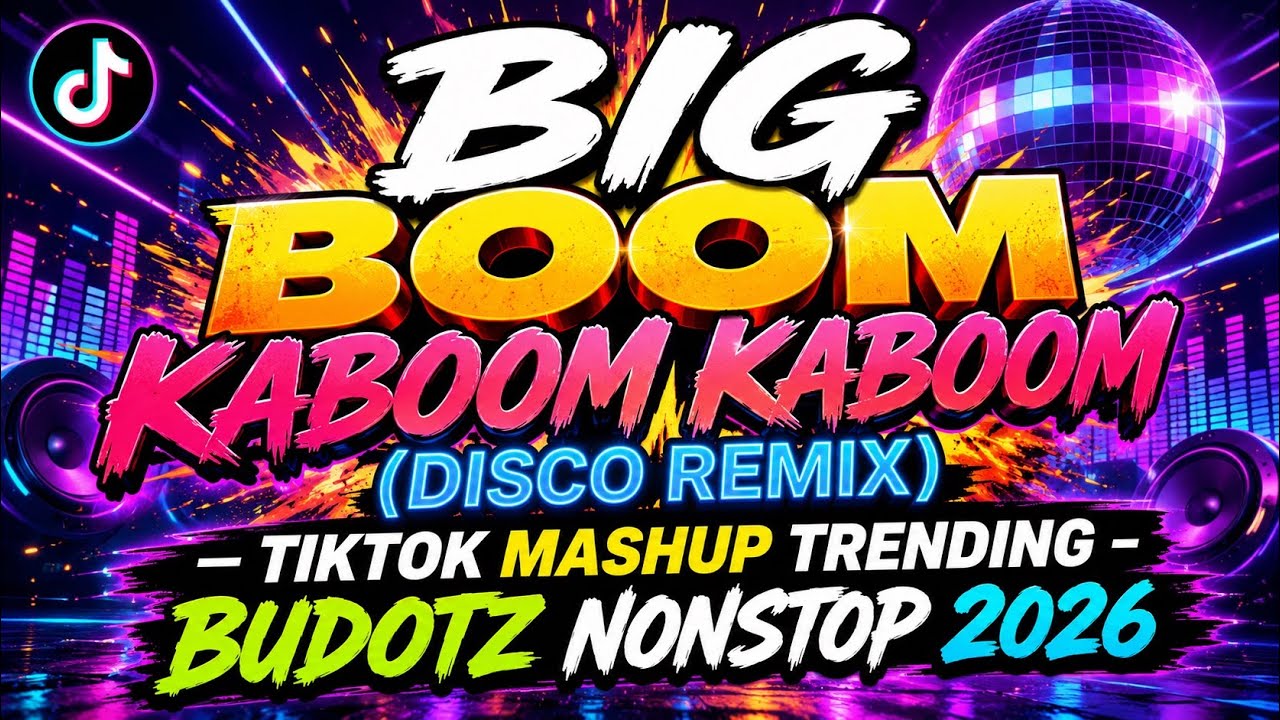 BIG BOOM KABOOM KABOOM ( DISCO REMIX) VIRAL TIKTOK MASHUP TRENDING BUDOTS NONSTOP 2026 