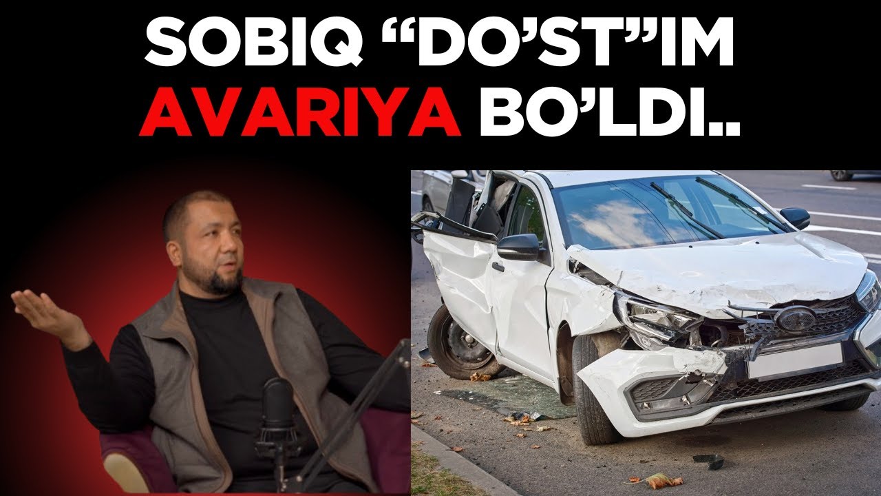 SOBIQ “DO’ST’’IM AVARIYA BO’LDI..