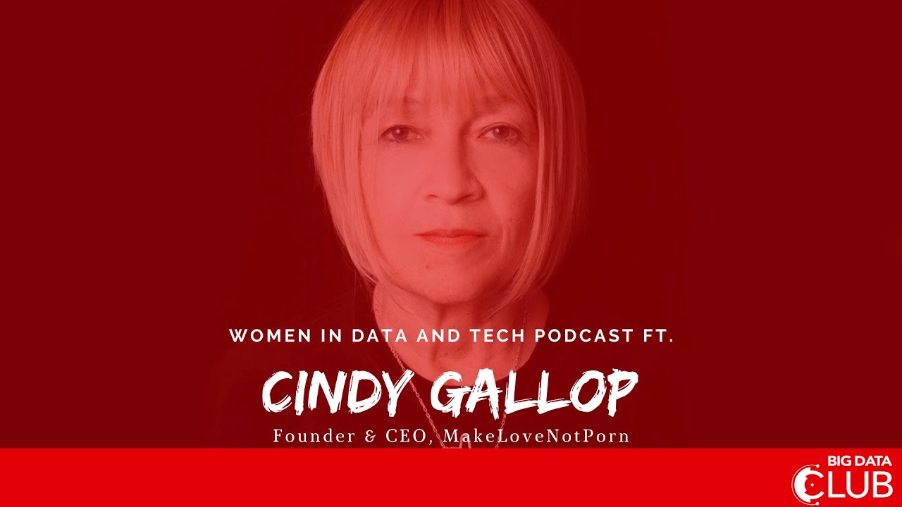Women in Data and Tech Podcast ft. Cindy Gallop (Founder, CEO, MakeLoveNotPorn)