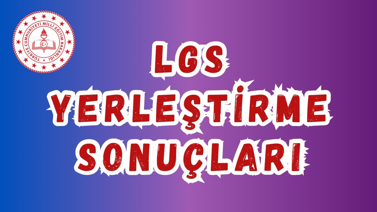 LGS YERLEŞTİRME  SONUÇLARI NASIL ÖĞRENİLİR - LGS YERLEŞTİRME SONUÇLARI AÇIKLANDIMI ?