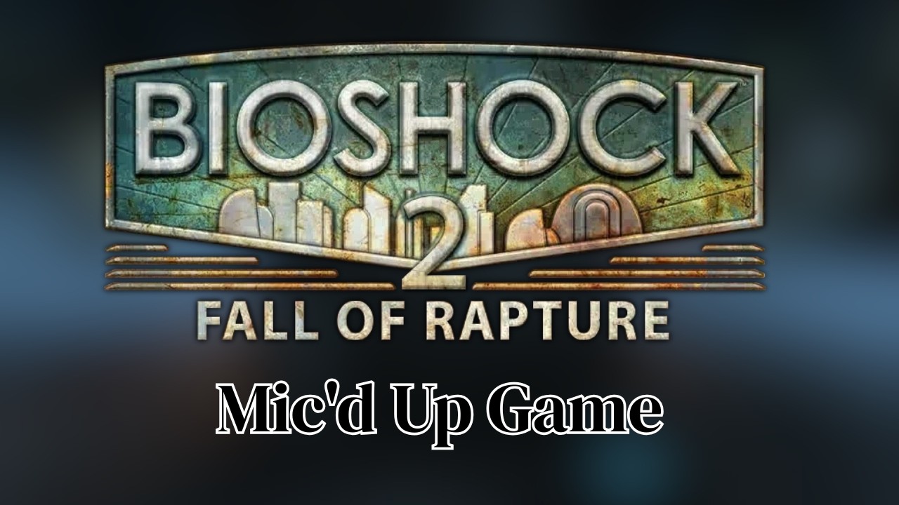 Mic'd Up Game | Bioshock 2 Multiplayer
