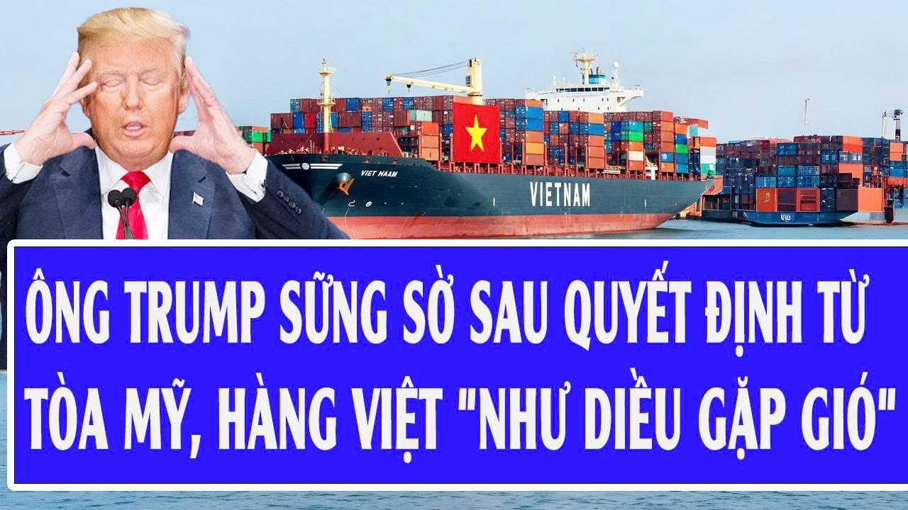 🔴Trực tiếp: Ông Trump sững sờ sau quyết định từ Tòa Mỹ, hàng Việt bứt phá 