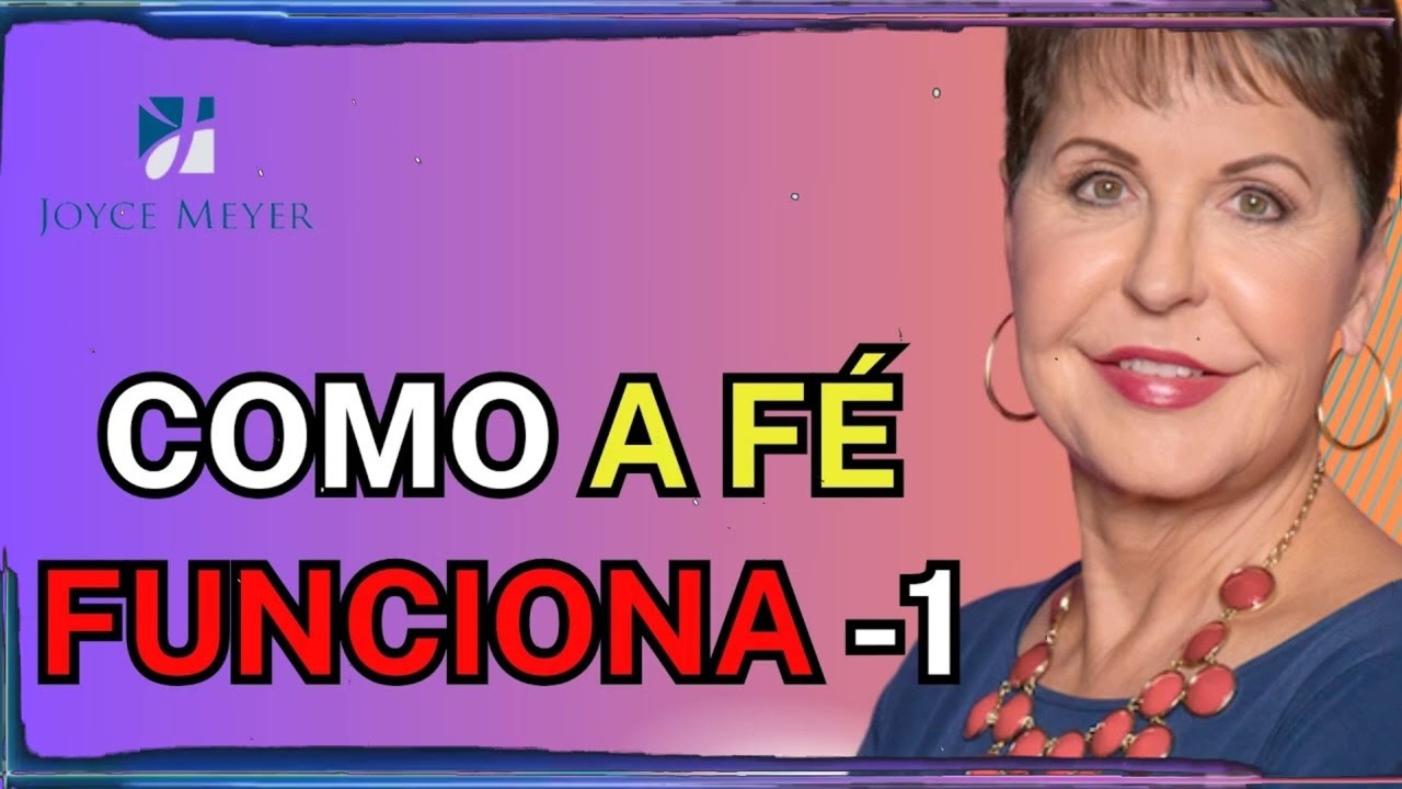 Como a fé funciona -1 | Joyce Meyer Sermão