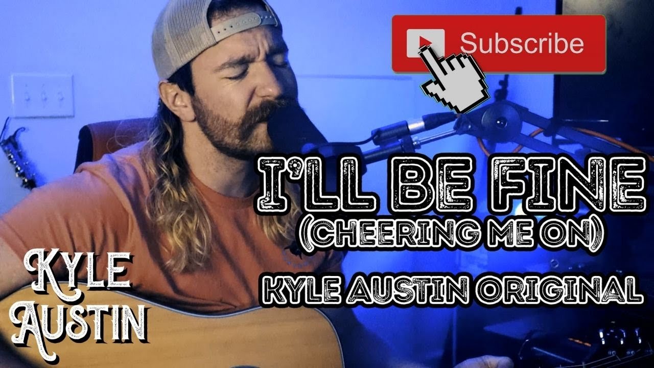 I'll Be Fine (Cheering Me On) - Kyle Austin Original