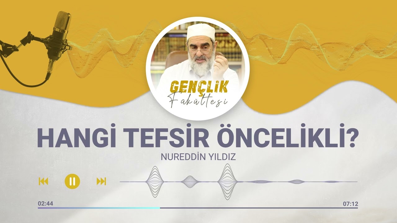 HANGİ TEFSİR ÖNCELİKLİ  | Gençlik Fakültesi [57.BÖLÜM] | Nureddin Yıldız