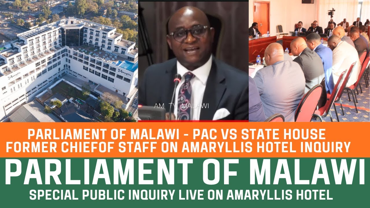 PARLIAMENT OF MALAWI - PAC VS STATE HOUSE FORMER CHIEF OF STAFF ON AMARYLLIS HOTEL INQUIRY