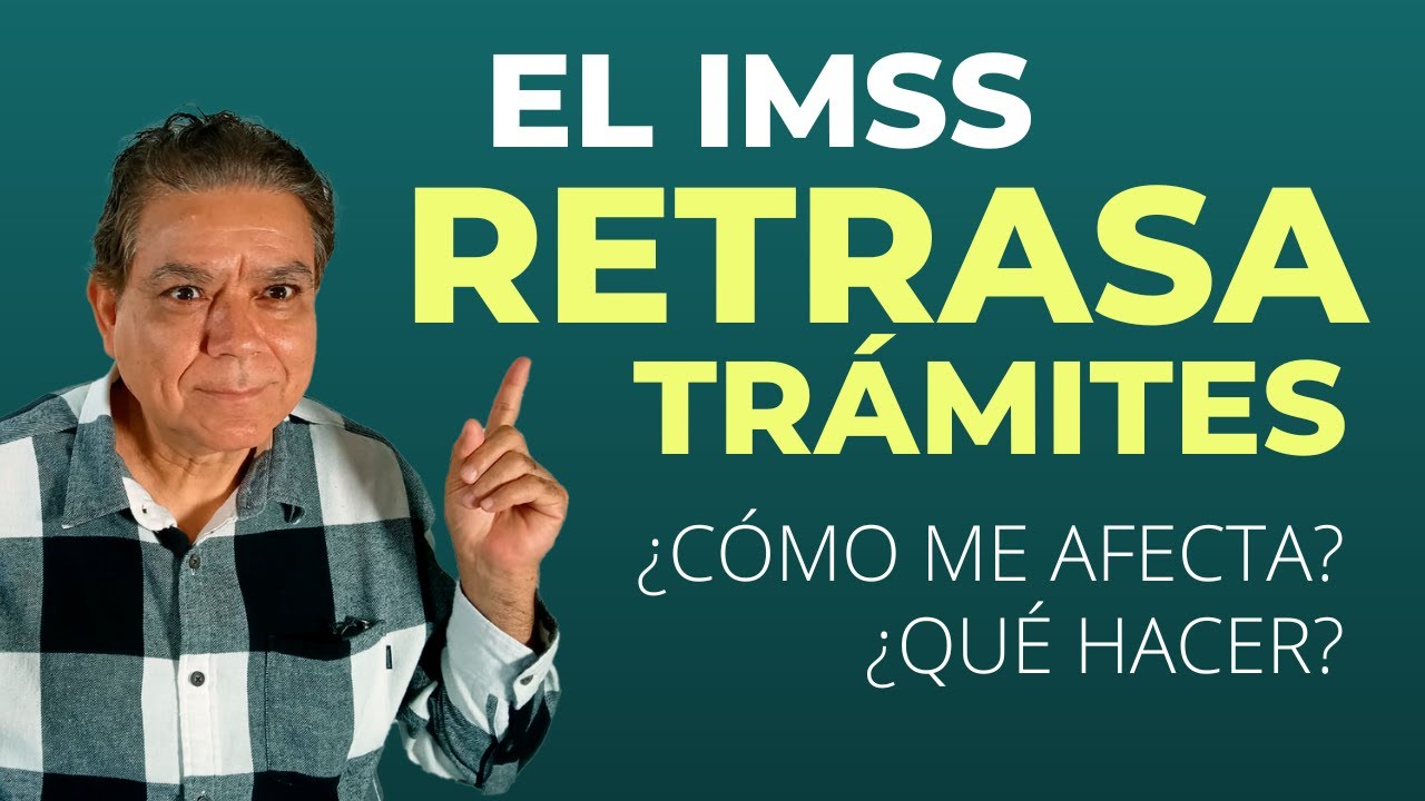 El IMSS retrasa tr&aacute;mites &iquest;Qu&eacute; hacer? &iquest;C&oacute;mo me afecta?