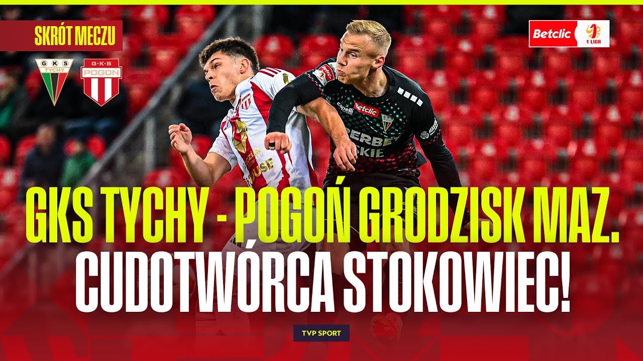 SKRÓT: GKS TYCHY - POGOŃ GRODZISK MAZOWIECKI. EKIPA STOKOWCA DALEJ ZACHWYCA! BETCLIC 1 LIGA
