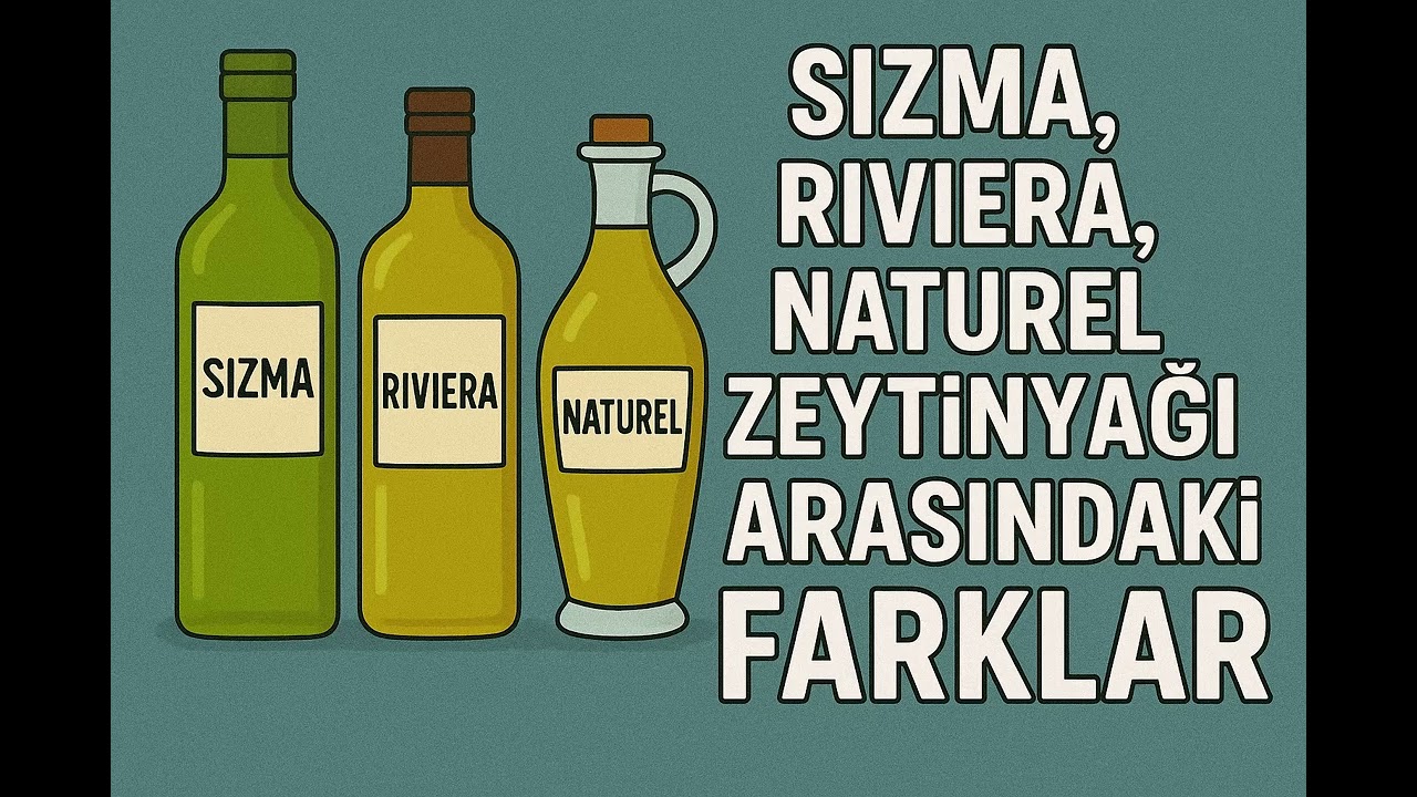Sızma, Riviera, Naturel Zeytinyağı Arasındaki Farklar