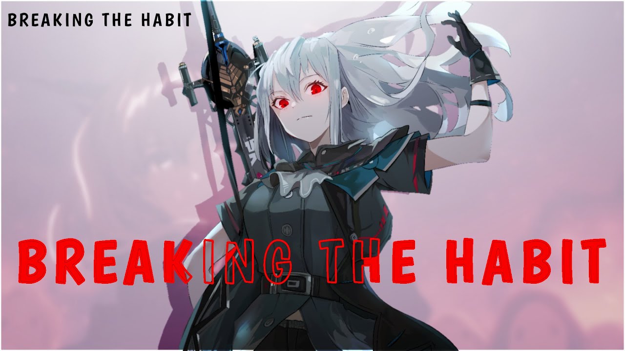 Arknights Reimei Zensou - BREAKING THE HABIT -AMV-  ( Cover By The Broken Views)
