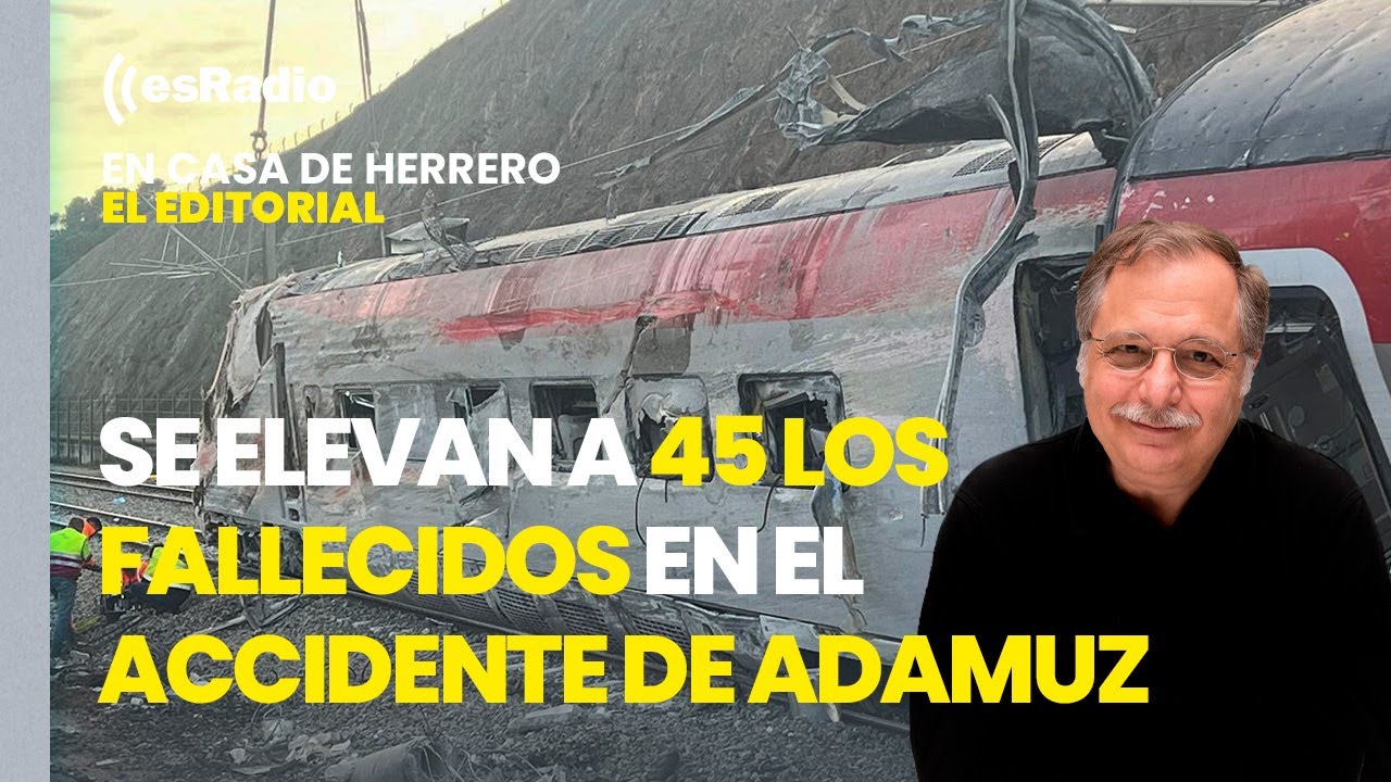 Editorial Luis Herrero: Se elevan a 45 los fallecidos en el accidente de Adamuz