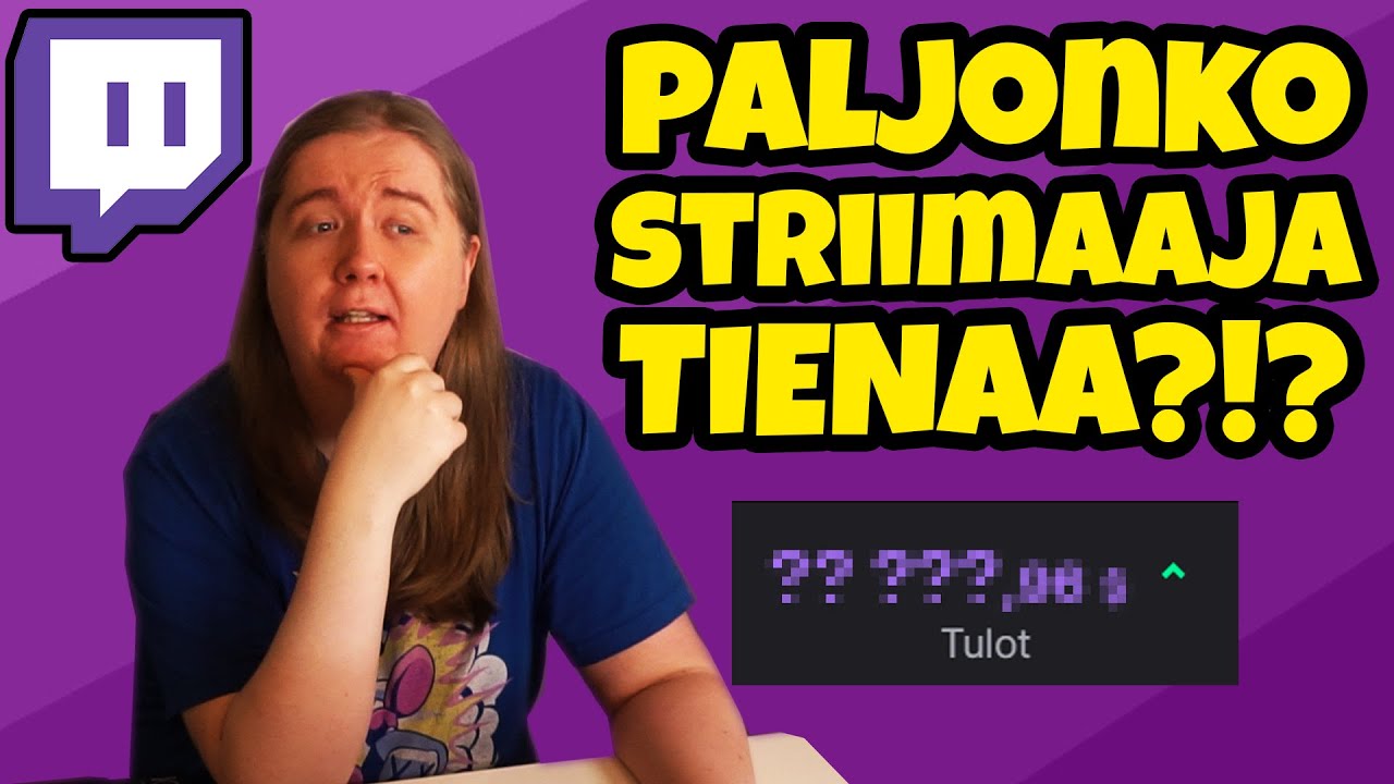 Paljonko striimaaja TIENAA?! Twitchillä MILJONÄÄRIKSI!?