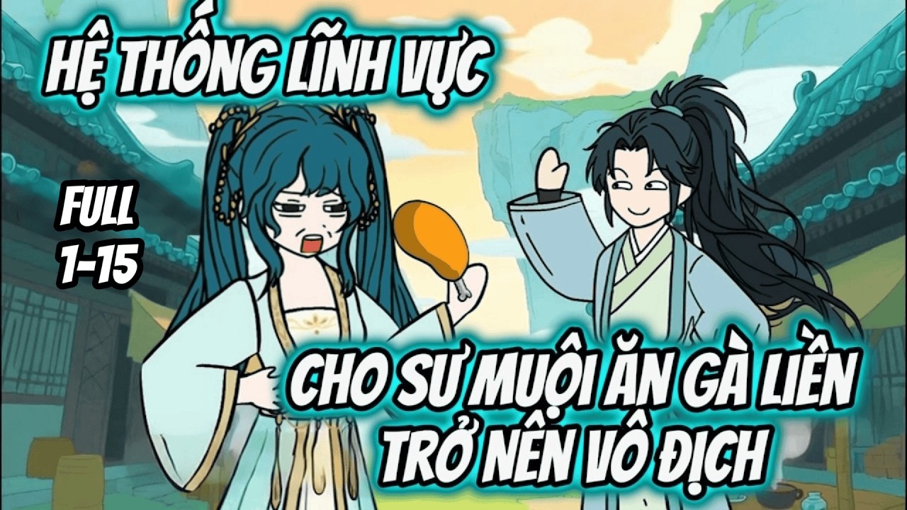 Tập 1-15 | Hệ thống Lĩnh Vực, Cho Sư Muội Ăn Gà Liền Trở Nên Vô Địch | Tiểu Nữ Vietsub