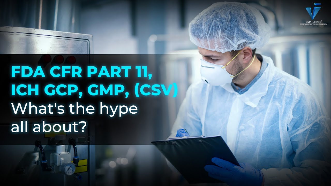 FDA CFR Part 11, ICH GCP, GMP, (CSV)- What's the hype all about?