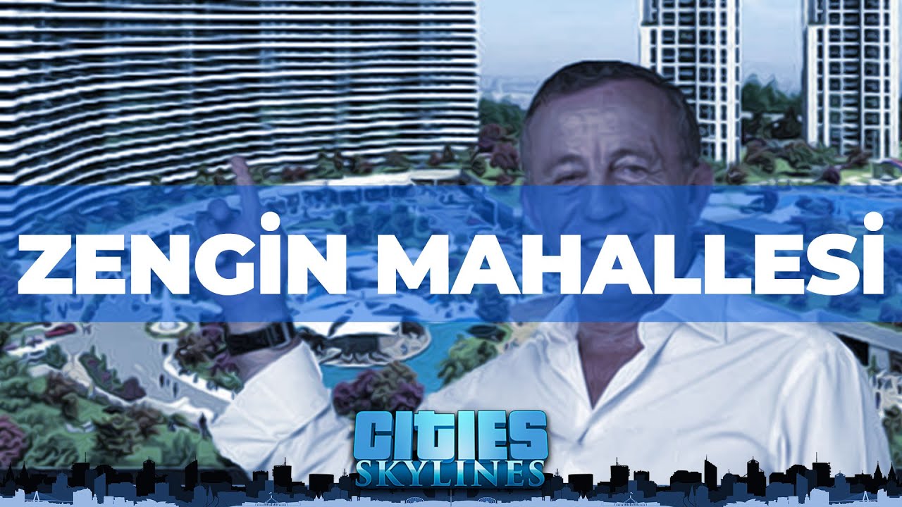 ZENGİN MAHALLESİ - CITIES SKYLINES