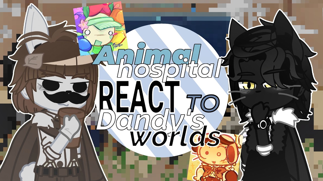 Animal Hospital React to Dandy's World [🇷🇺/🇬🇧] // Gacha React // Animal Hospital