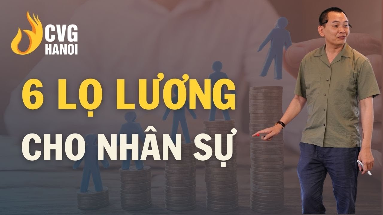 6 lọ lương cho nhân sự | Ngô Minh Tuấn | Học Viện CEO Hà Nội