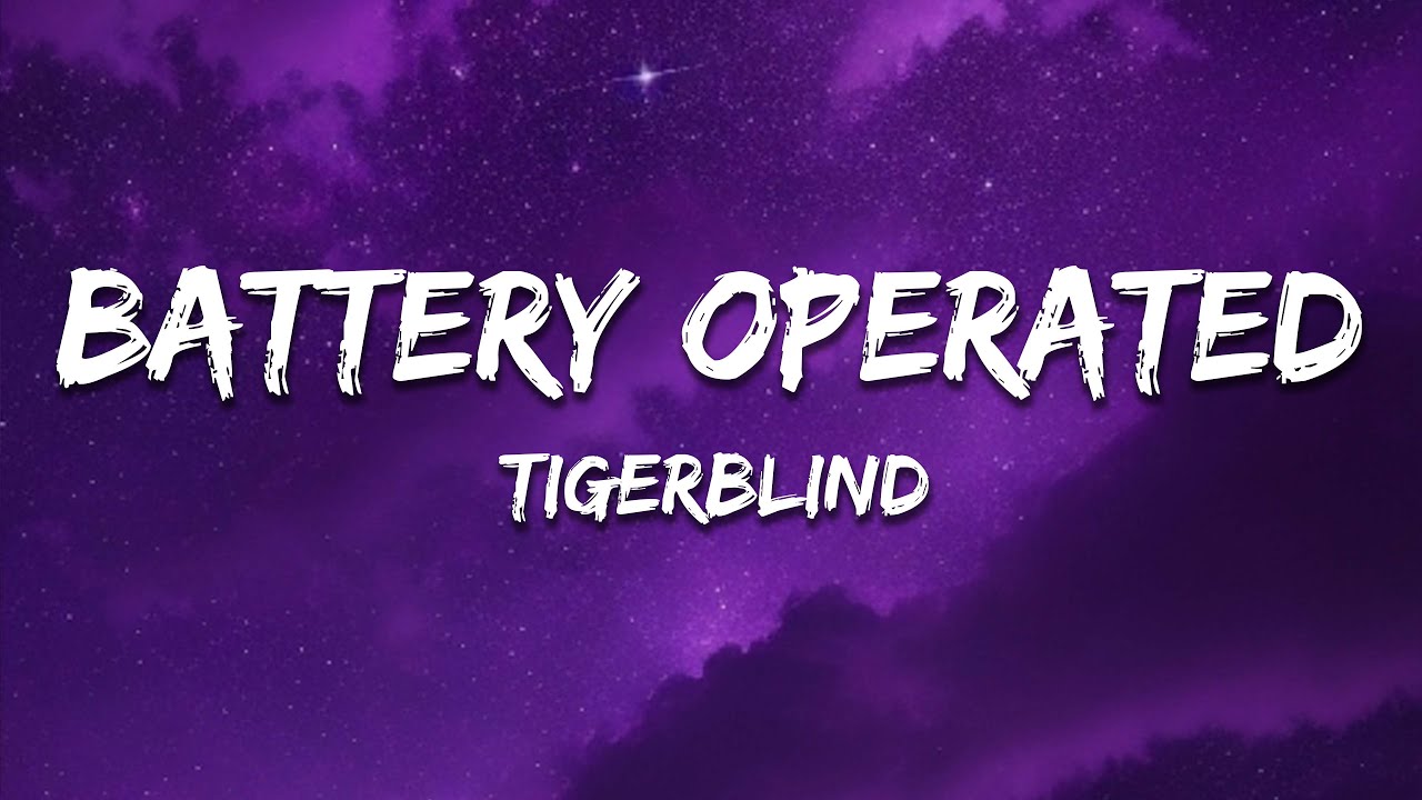 TigerBlind &ndash; BATTERY OPERATED (Lyrics)
