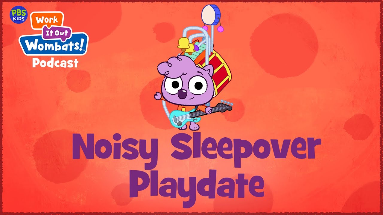 Noisy Sleepover Playdate | WORK IT OUT WOMBATS! PODCAST