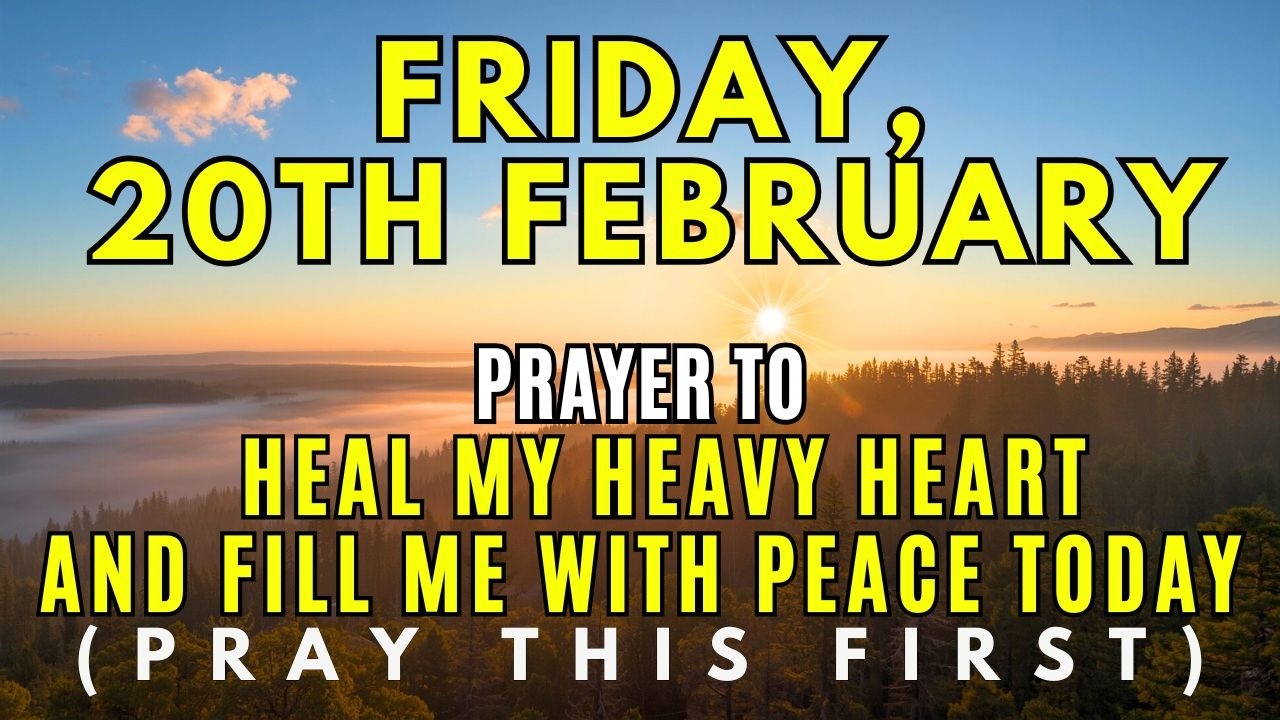 Friday, February 20th | Morning Prayer to Heal a Heavy Heart | Experiencing the Gentle Touch of God