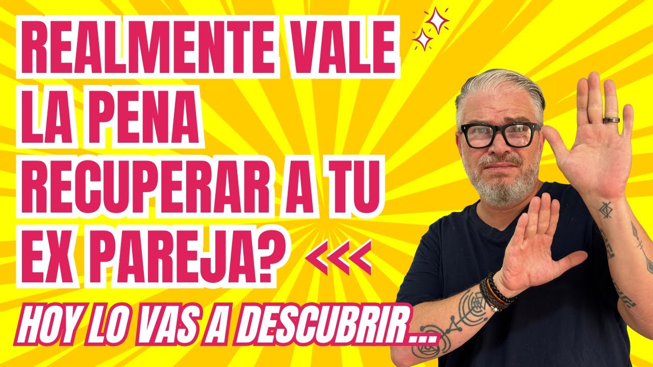 Cómo saber si vale la pena RECUPERAR A TU EX 🥺