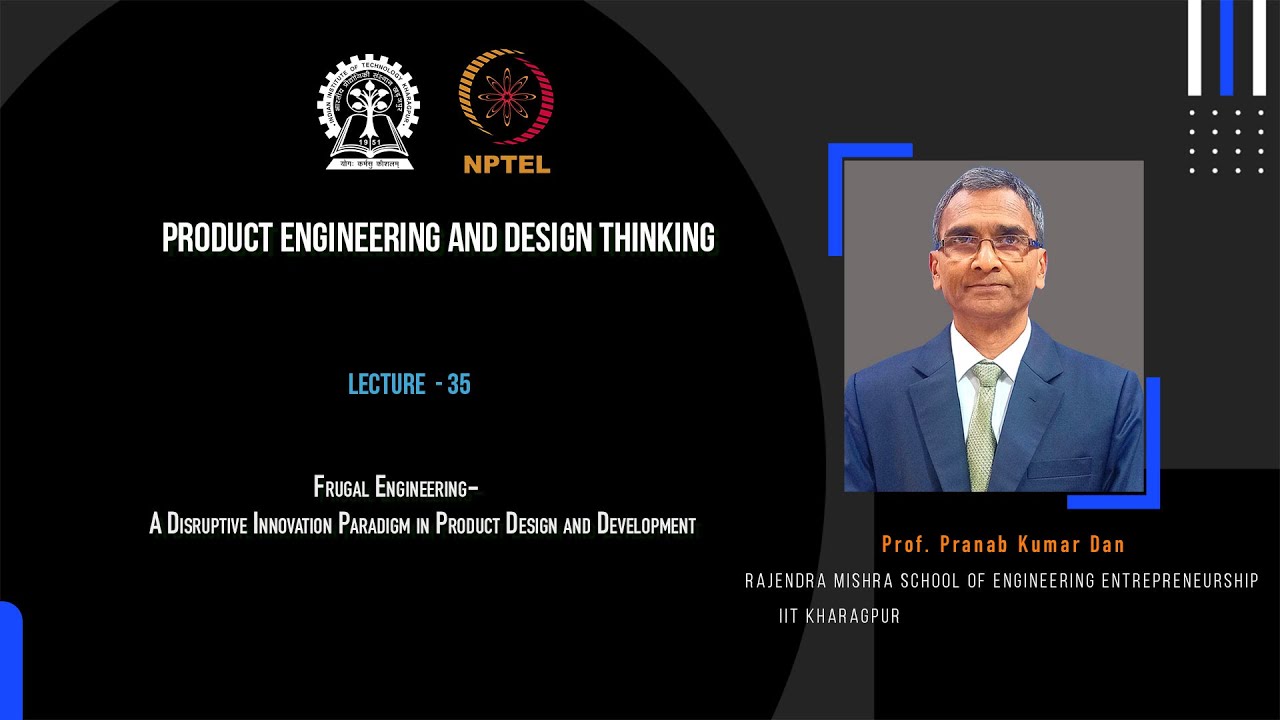 Lecture - 35 : Frugal Engineering-A Disruptive Innovation Paradigm in Product Design and Development
