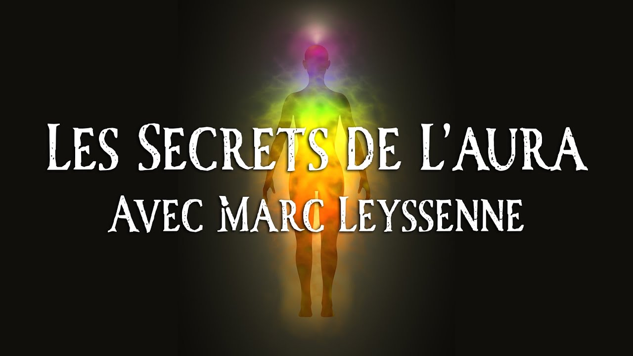 Les Secrets de l'Aura | Avec Marc Leyssenne