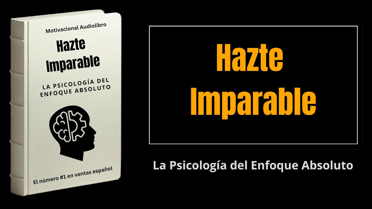 Hazte Imparable: La Psicología del Enfoque Absoluto | Audiolibro Completo