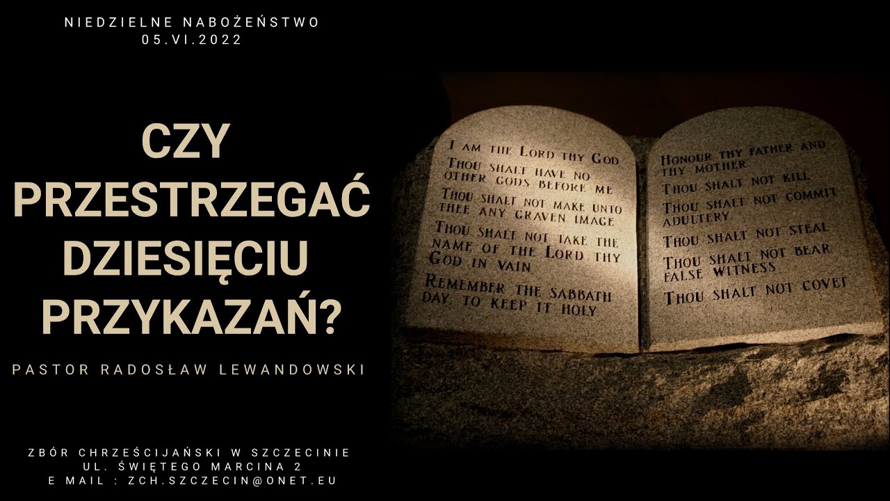 Kazanie: "Czy przestrzegać DZIESIĘCIU PRZYKAZAŃ?" (05.06.2022) - pastor Radosław Lewandowski