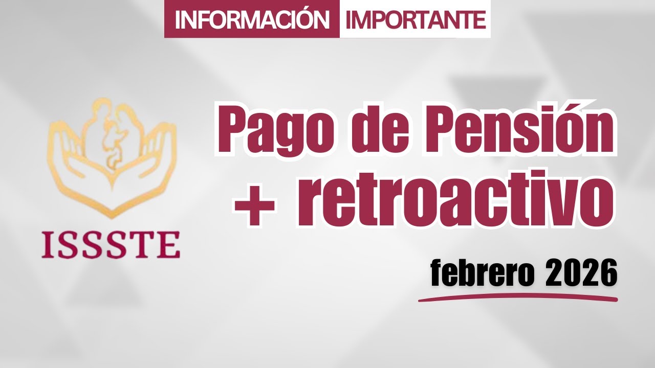 Pago de pensi&oacute;n ISSSTE | Retroactivo | Febrero 2026
