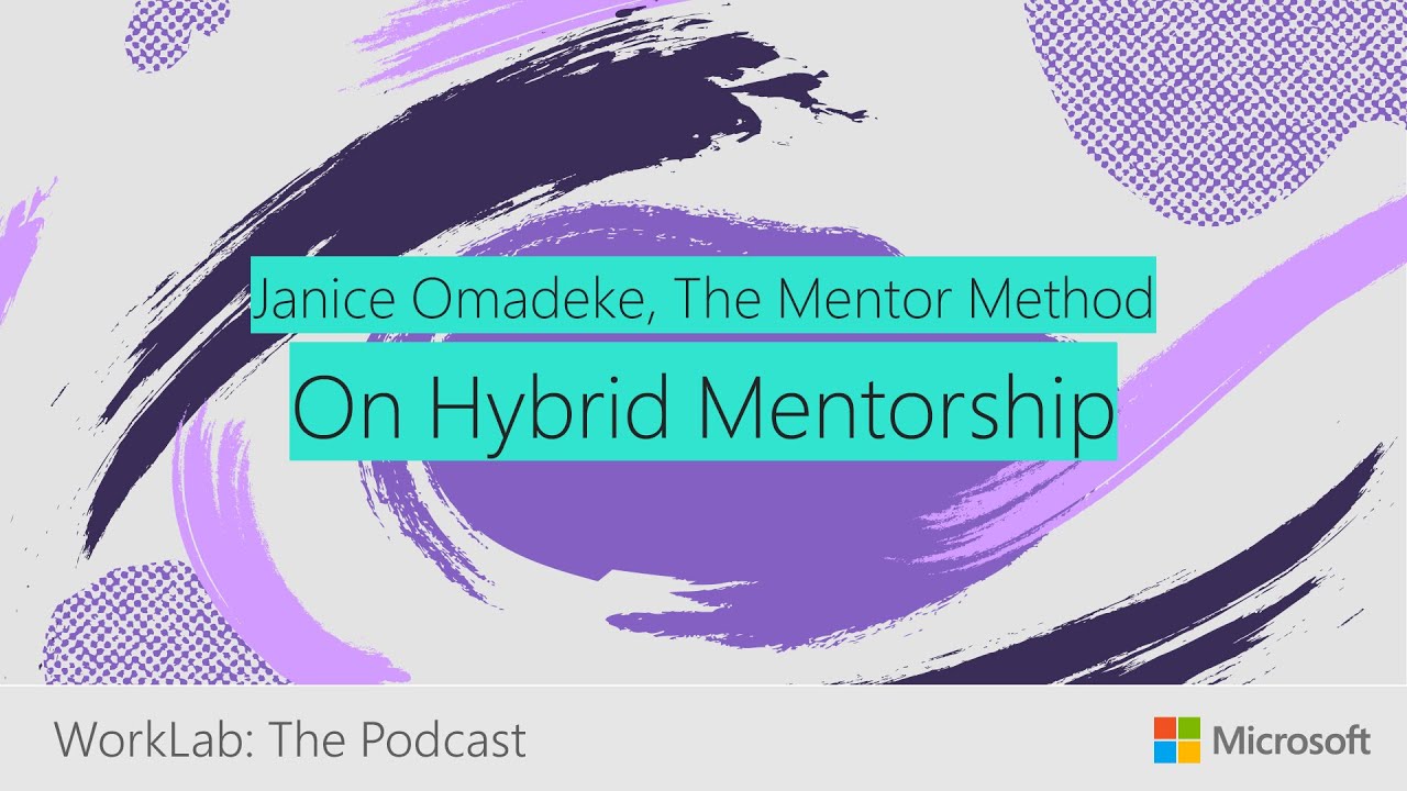 Janice Omadeke on why Mentorship is Critical | Microsoft WorkLab Podcast
