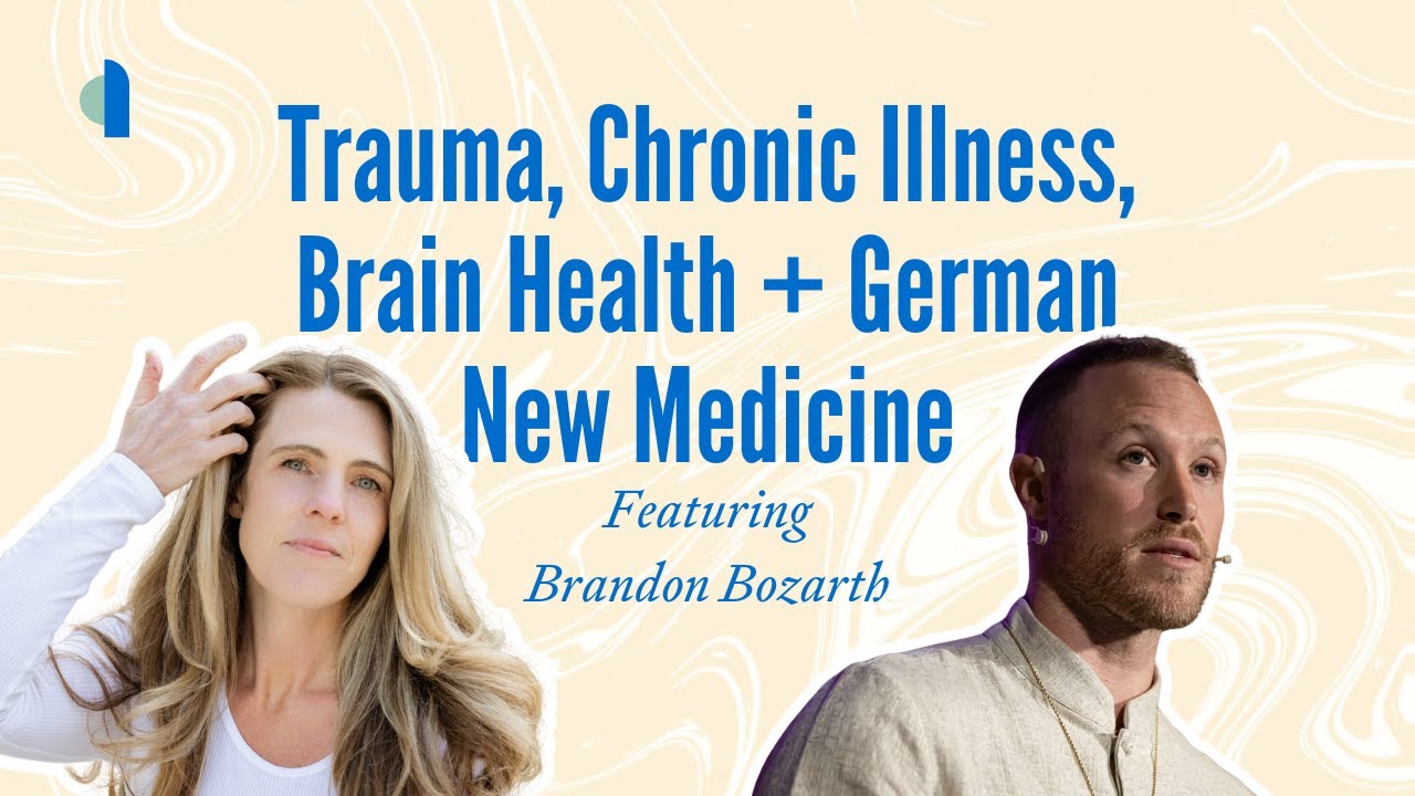 Trauma, Chronic Illness, Brain Health + German New Medicine | Brandon Bozarth
