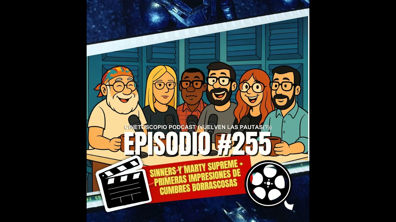 🎧 Podcast Cinetoscopio 255 : Sinners y Marty Supreme + primeras impresiones de Cumbres Borrascosas