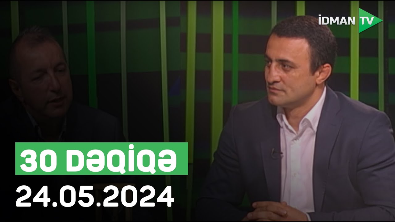 Fərid Mansurov I 30 DƏQİQƏ - 24.05.2024