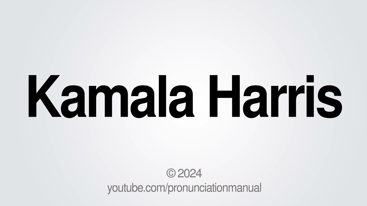 How to Pronounce Kamala Harris
