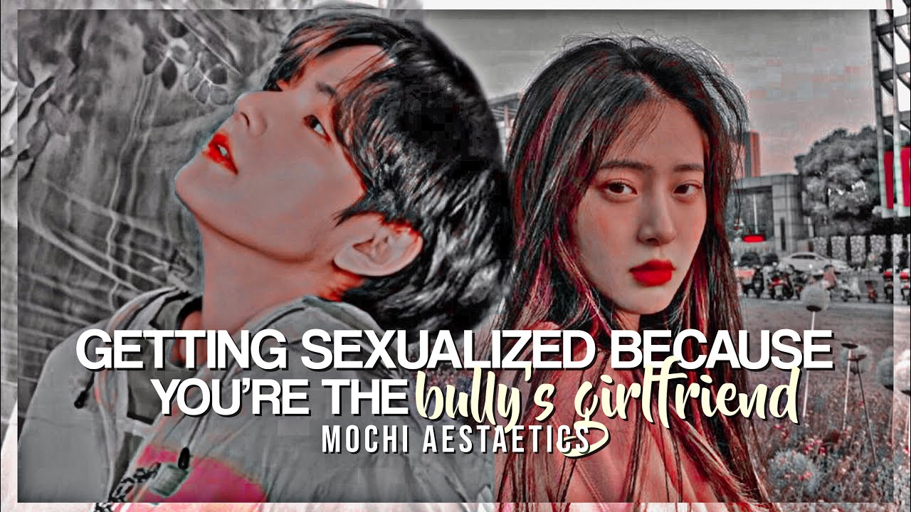 [KTH] getting sexualized because you’re the bully’s girlfriend | oneshot