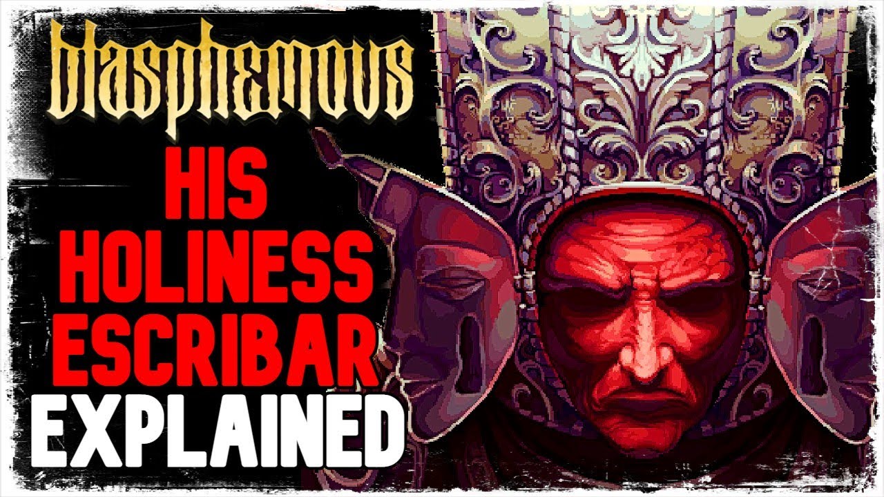 Blasphemous Lore: WHO is HIS HOLINESS ESCRIBAR? (Last Son of the Miracle)