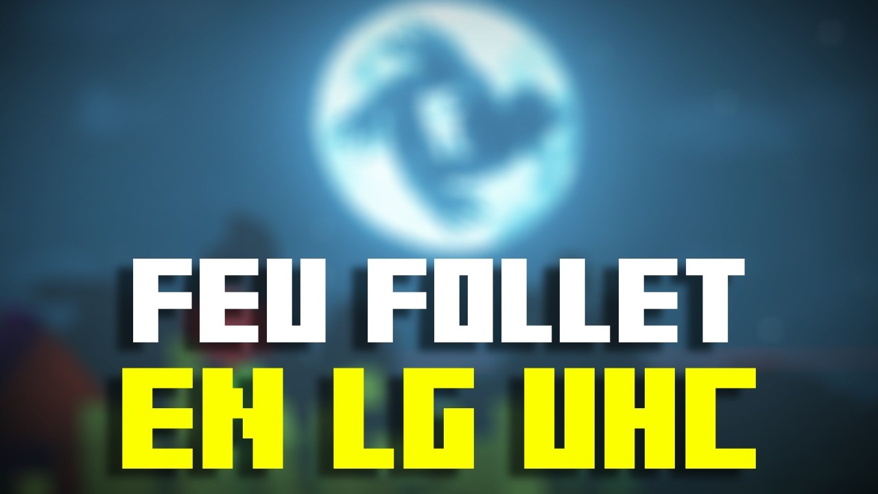 FEU FOLLET EN LG UHC ?
