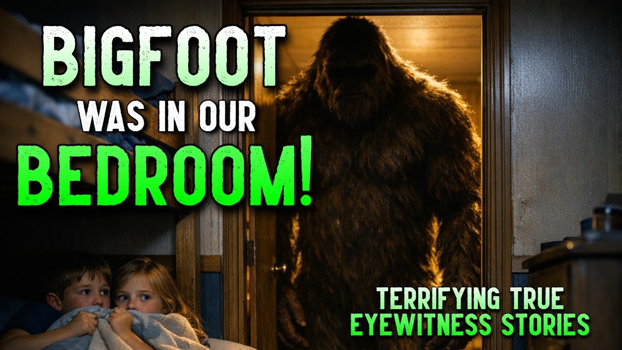 BIGFOOT WAS IN OUR BEDROOM! TERRIFYING TRUE EYEWITNESS STORIES