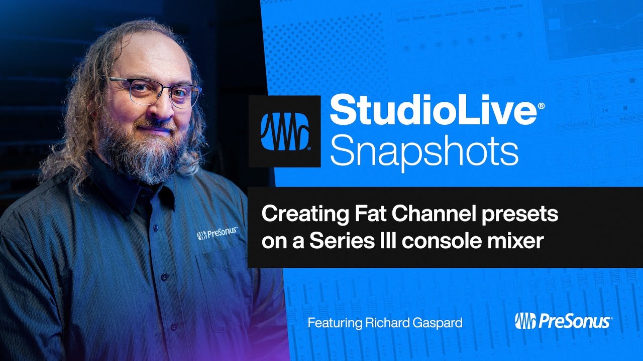 Creating Fat Channel Presets on a Series III Console Mixer | StudioLive Snapshots | PreSonus
