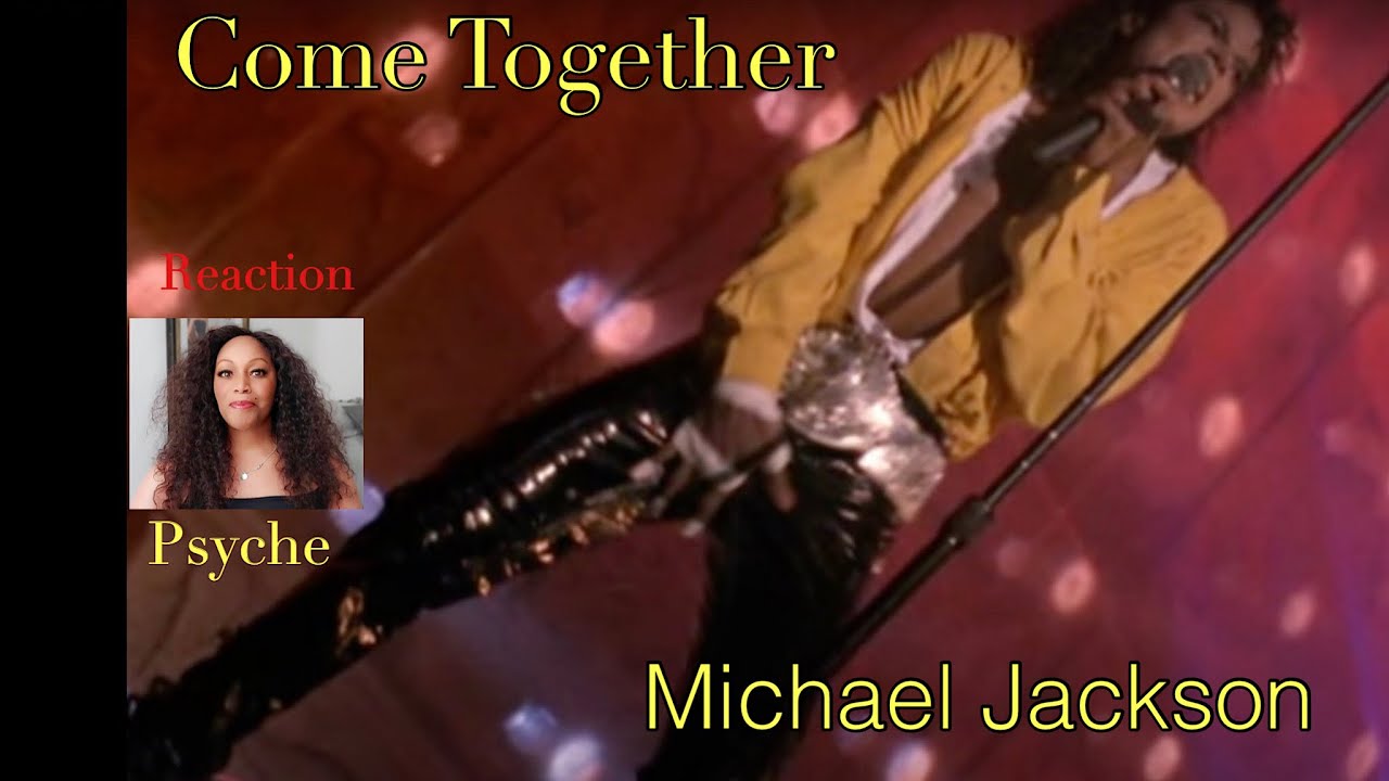 REACTION by PSYCHE: Michael Jackson Come Together