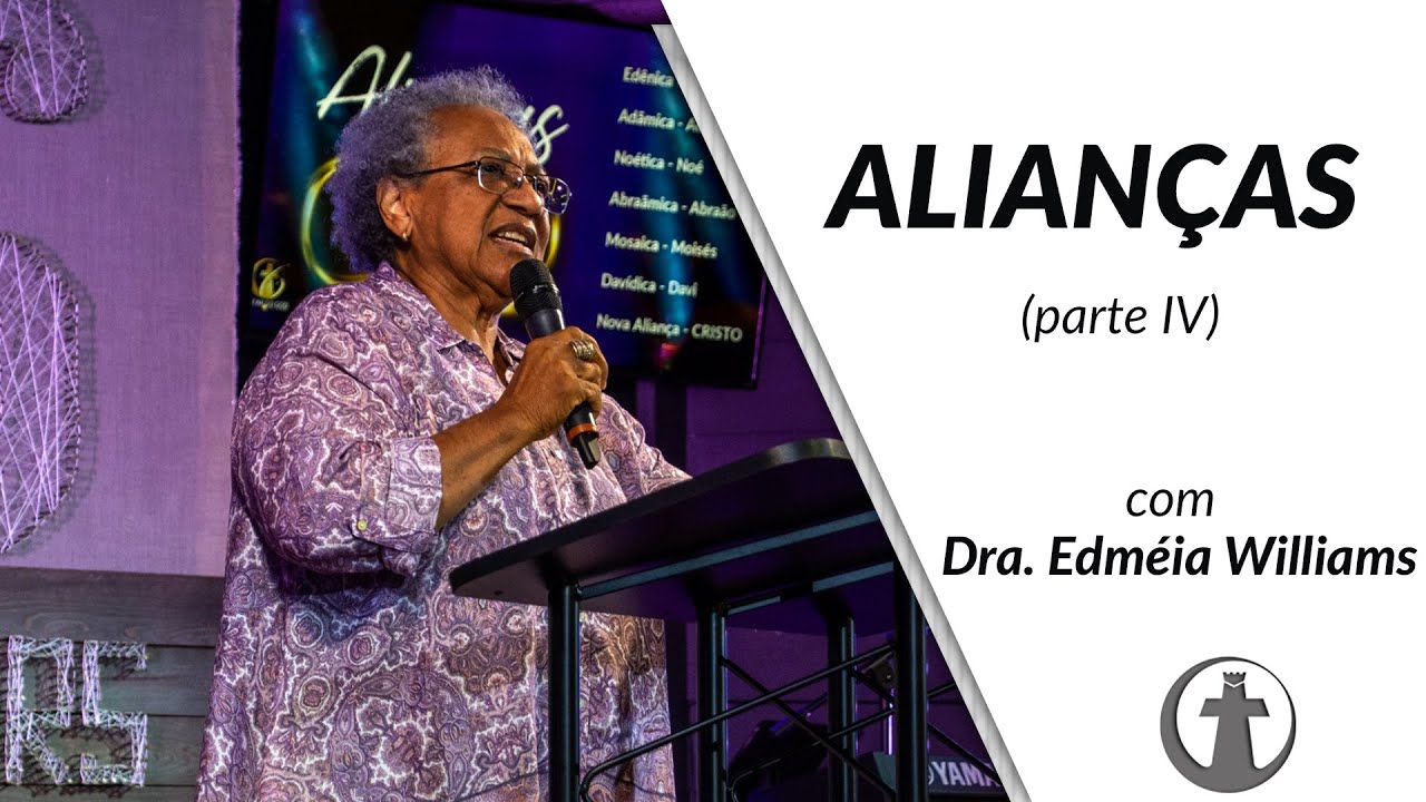 Estudo sobre Alianças - parte 4 - Dra. Edméia Williams