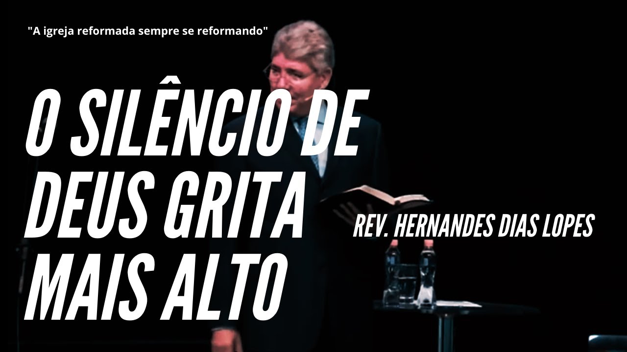 O silêncio de Deus grita mais alto I Rev. Hernandes Dias Lopes