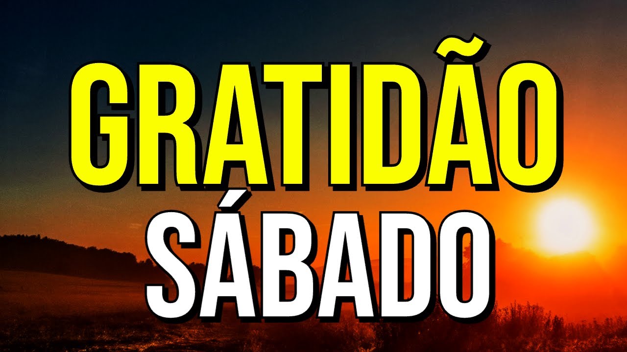 ORA&Ccedil;&Atilde;O DA GRATID&Atilde;O PELO S&Aacute;BADO QUE COME&Ccedil;A
