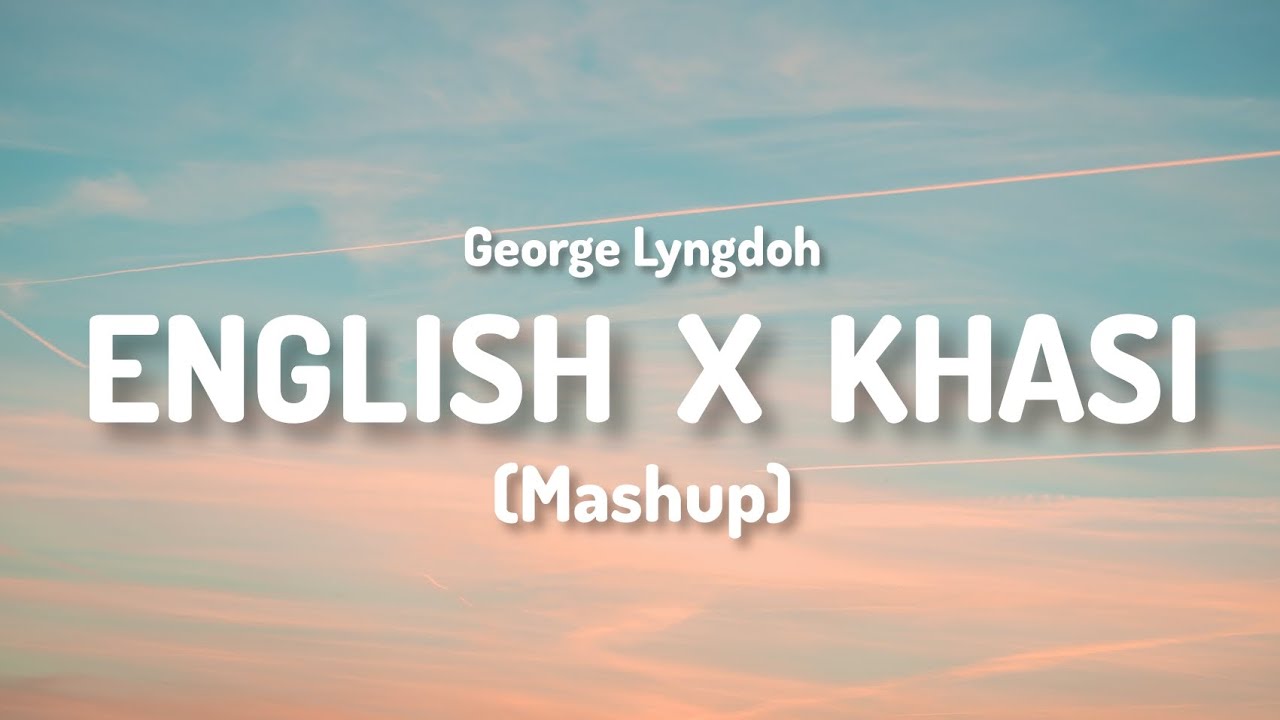 English x Khasi (Mashup) // George Lyngdoh (Lyrics Video)