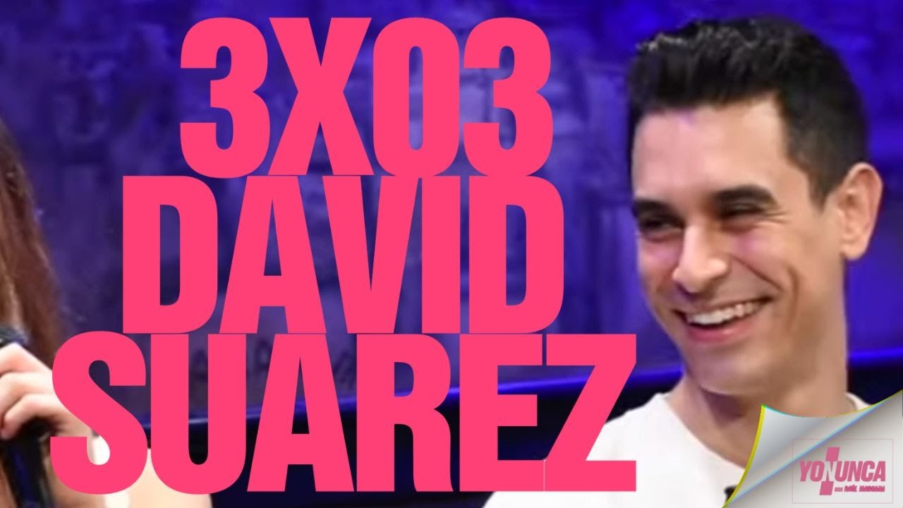 YO NUNCA DAVID SUAREZ 3X03